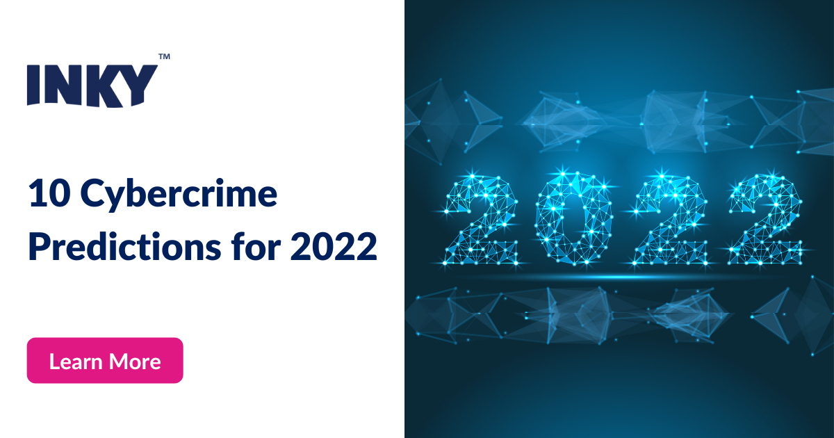 10 Cybercrime Predictions for 2022 from INKY